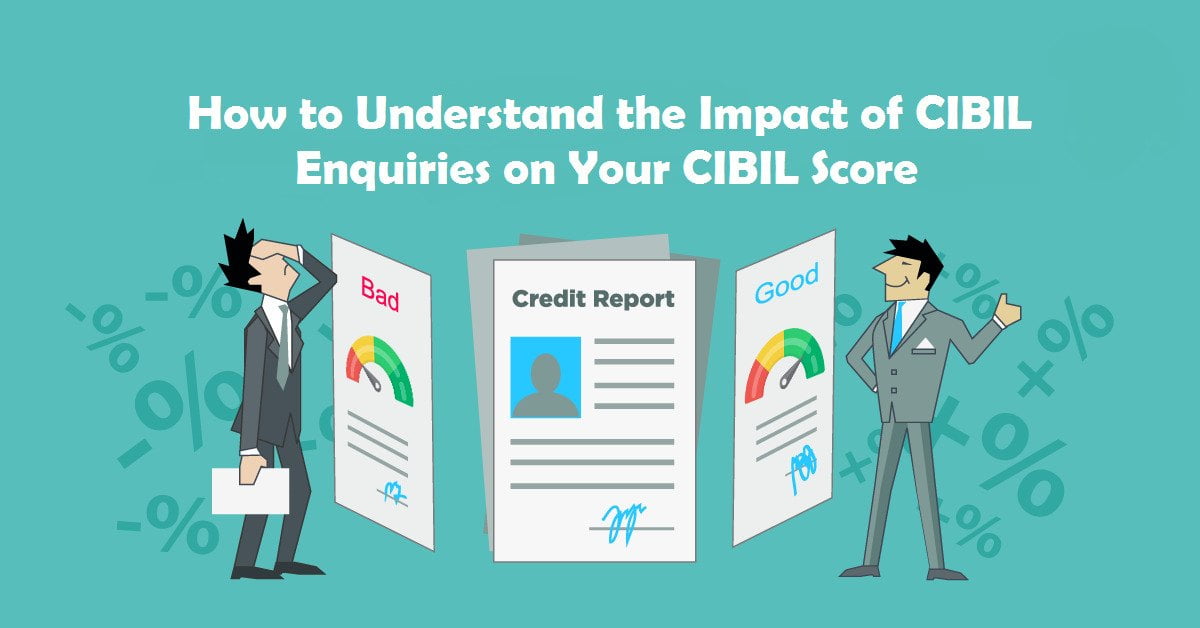 How to Understand the Impact of CIBIL Enquiries on Your CIBIL Score